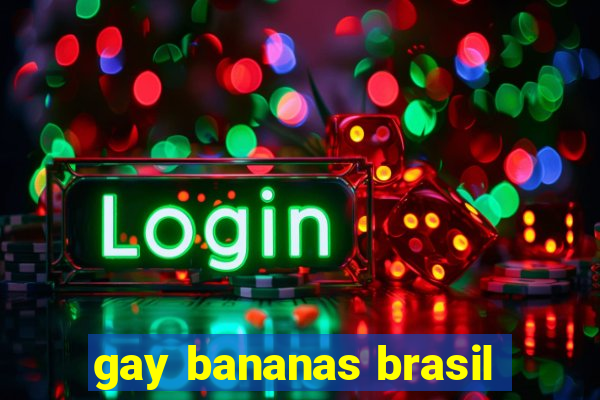 gay bananas brasil